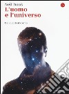 L'uomo e l'universo. Dai quanti al cosmo libro