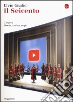 L'opera. Storia, teatro, regia. Vol. 1: Il Seicento libro