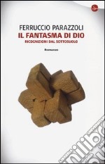 Il fantasma di Dio. Ricognizioni dal sottosuolo libro