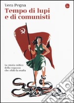 Tempo di lupi e di comunisti. La storia mitica della ragazza che sfidò la mafia