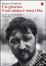 Un giorno è un anno è una vita. Rainer Werner Fassbinder. La biografia libro