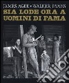 Sia lode ora a uomini di fama. Ediz. illustrata libro