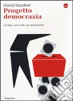 Progetto democrazia. Un'idea, una crisi, un movimento libro