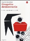 Progetto democrazia. Un'idea, una crisi, un movimento libro