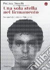 Una sola stella nel firmamento. Io e mio figlio Federico Aldrovandi libro