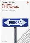 Potente e turbolenta. Quale futuro per l'Europa? libro