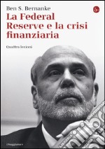 La Federal Reserve e la crisi finanziaria. Quattro lezioni libro