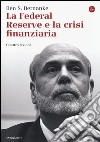 La Federal Reserve e la crisi finanziaria. Quattro lezioni libro di Bernanke Ben S.