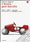 L'Italia può farcela. Equità, flessibilità e democrazia. Strategie per vivere nella globalizzazione libro