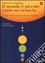 Il mondo è piccolo come un'arancia. Una discussione semplice sulle nanotecnologie libro