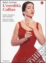 L'eredità Callas. Guida completa alle incisioni libro