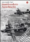 Bombardate Auschwitz. Una speranza negata libro