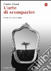 L'arte di scomparire. Vivere con discrezione libro