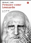 Pensare come Leonardo. I sette princìpi del genio libro