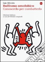 Bullismo omofobico. Conoscerlo per combatterlo libro