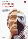 Questione di sguardi. Sette inviti al vedere fra storia dell'arte e quotidianità libro