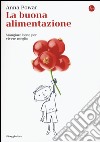 La buona alimentazione. Mangiare bene per vivere meglio libro