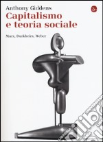 Capitalismo e teoria sociale. Marx, Durkheim, Weber