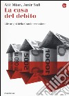 La casa del debito. Alle origini della Grande recessione libro