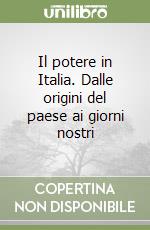 Il potere in Italia. Dalle origini del paese ai giorni nostri libro