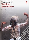 Teatro grottesco libro di Ligotti Thomas