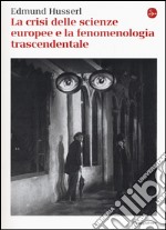 La crisi delle scienze europee e la fenomenologia trascendentale libro