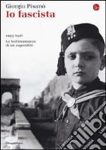 Io fascista. 1945-1946. La testimonianza di un superstite libro