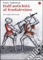 Dall'antichità al feudalesimo. Alle origini dell'Europa libro