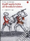 Dall'antichità al feudalesimo. Alle origini dell'Europa libro