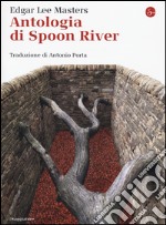 Antologia di Spoon River. Testo inglese a fronte libro