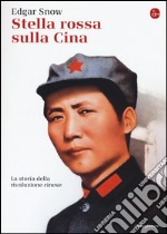 Stella rossa sulla Cina. Storia della rivoluzione cinese libro