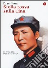 Stella rossa sulla Cina. Storia della rivoluzione cinese libro