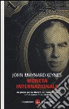 Moneta internazionale. Un piano per la libertà del commercio e il disarmo finanziario libro di Keynes John Maynard Fantacci L. (cur.)