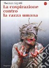 La cospirazione contro la razza umana libro di Ligotti Thomas