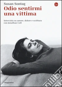 Odio sentirmi una vittima. Intervista su amore, dolore e scrittura con Jonathan Cott libro