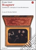 Wagner. Tannhäuser, Lohengrin, il Vascello fantasma libro