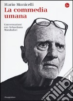 La commedia umana. Conversazioni con Sebastiano Mondadori libro