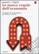 Le nuove regole dell'economia. Sconfiggere la disuguaglianza per tornare a crescere libro