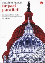 Imperi paralleli. Vaticano e Stati Uniti: oltre due secoli di alleanza e conflitto libro