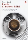 L'arte di essere felici. Come sopravvivere alle avversità e riscoprire il valore della vita libro