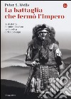 La battaglia che fermò l'impero romano. La disfatta di Quintilio Varo nella selva di Teutoburgo libro