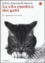 La vita emotiva dei gatti. Un viaggio nel cuore del felino libro