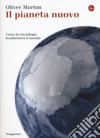 Il pianeta nuovo. Come la tecnologia trasformerà il mondo libro