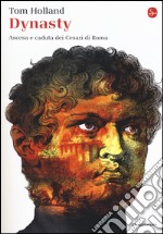 Dynasty. Ascesa e caduta dei Cesari di Roma libro