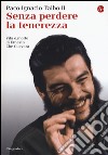 Senza perdere la tenerezza. Vita e morte di Ernesto Che Guevara libro