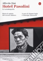 Hotel Pasolini. Un'autobiografia. Dietro le quinte del cinema italiano libro