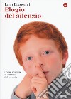 Elogio del silenzio. Come sfuggire al rumore del mondo libro