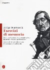 Esercizi di memoria. Scritti su Rossini. Un itinerario critico fra testo, musica e performance libro