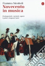 Novecento in musica. Protagonisti, correnti, opere. I primi cinquant'anni libro