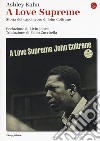A love supreme. Storia del capolavoro di John Coltrane. Ediz. ampliata libro di Kahn Ashley